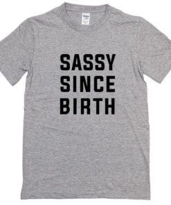 Sassy Since Birth Tshirt