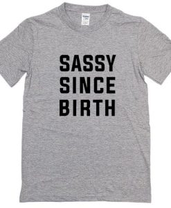 Sassy Since Birth Tshirt