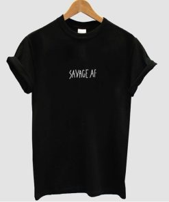 Savage AF tshirt