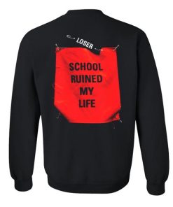 School ruined my life sweatshirt back
