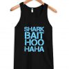 Shark bait hoo haha tanktop