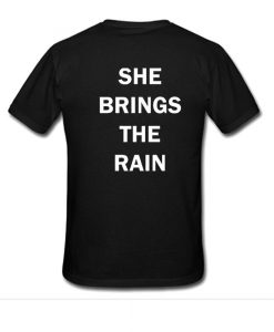 She Brings The Rain T-Shirt Back