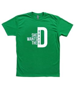 She Wants the Draco tshirt
