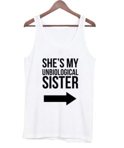 She's my unbiological sister tanktop 2
