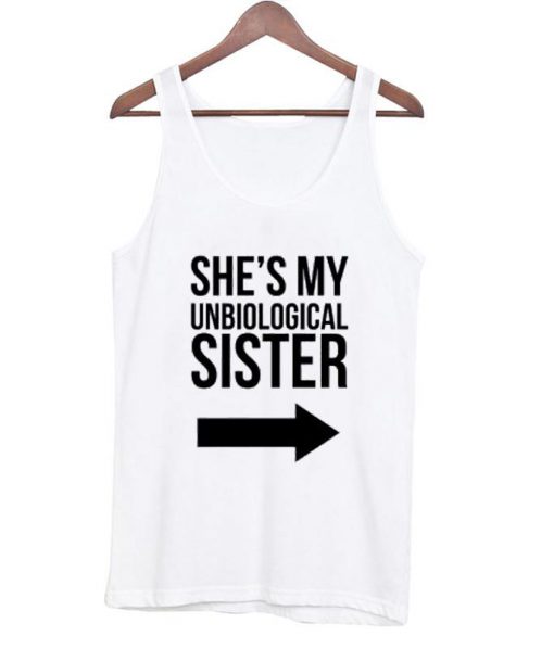 She's my unbiological sister tanktop 2