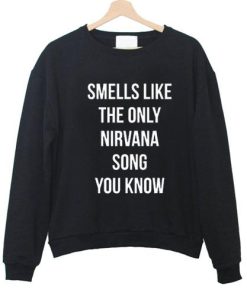 Smells Like The Only Nirvana Song Sweatshirt