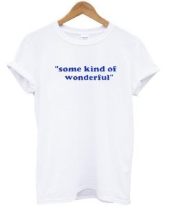 Some kind of wonderful tshirt