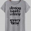 Strong beats skinny T shirt