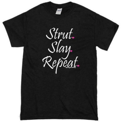 Strut Slay Repeat Tshirt