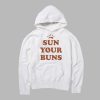 Sun your buns hoodie