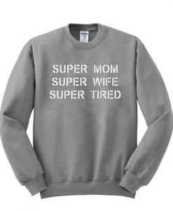 Super mom super wife super tired sweatshirt