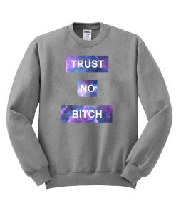 TRUST NO BITCH Sweatshirt