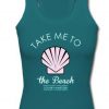 Take me to the beach tanktop