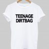 Teenage Dirtbag tshirt