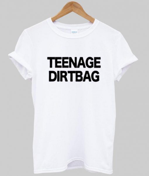 Teenage Dirtbag tshirt