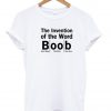 The Invention Of The Word Boob Tshirt
