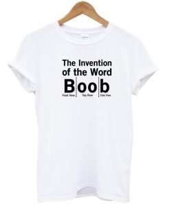 The Invention Of The Word Boob Tshirt