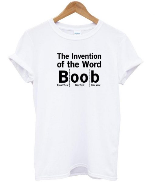 The Invention Of The Word Boob Tshirt