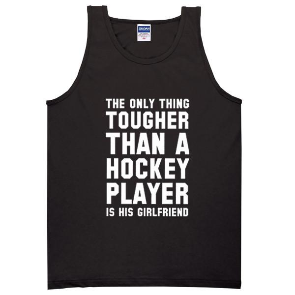 https://cdn.shopify.com/s/files/1/0985/5304/products/The_Only_Thing_Tougher_Than_A_Hockey_Player_Is_His_Girlfriend_Tanktop.jpg?v=1479299073 The Only Thing Tougher Than A Hockey Player Is His Girlfriend Tanktop
