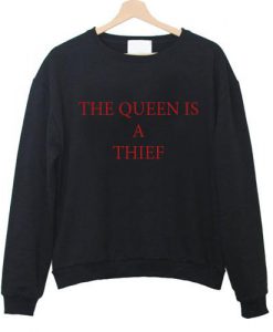 The Queen Is A Thief Sweatshirt