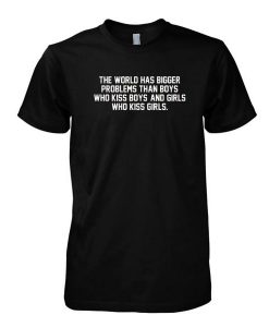 The World Has Bigger Problems Than Boys tshirt