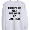 There's no way she woke up like that sweatshirt