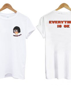 Tina Belcher everything is ok tshirt