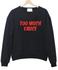 Too Much Sauce Sweatshirt