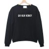 Uh Huh Honey Sweatshirt