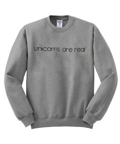 Unicorns  are real sweatshirt