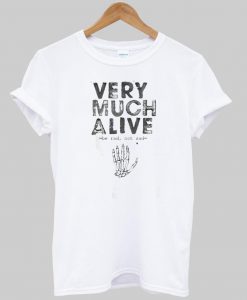 Very much alive tshirt