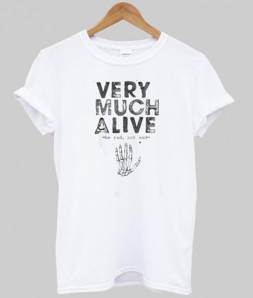 Very much alive tshirt