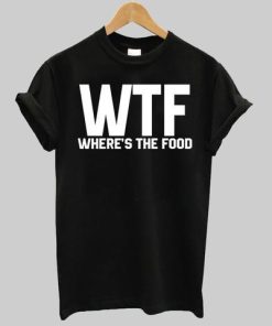 WTF wheres the food shirt