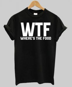 WTF wheres the food shirt