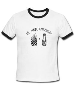 We Have Chemistry Tshirt Ringer