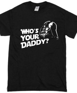 Who Your Daddy Tshirt