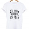 You Know Nothing Jon Snow T shirt