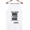 You Were Fake i Was Great Tanktop