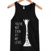 You're Not Even At My Level Tanktop