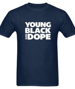 Young Black And Dope T-Shirt