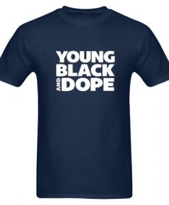 Young Black And Dope T-Shirt