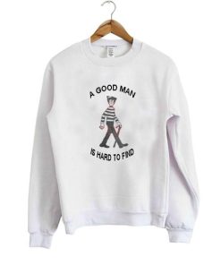 a good man is hard to find sweatshirt