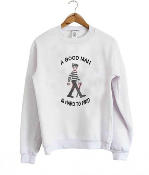 a good man is hard to find sweatshirt