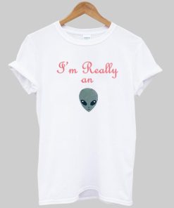 a'm really  on alien T shirt