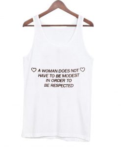 a woman doesn't have to be modest to be respected tanktop