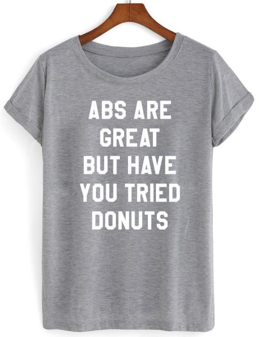 abs are great but have you tried donuts shirt