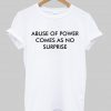 abuse of power  T shirt