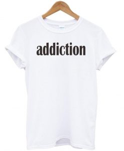 addiction tshirt