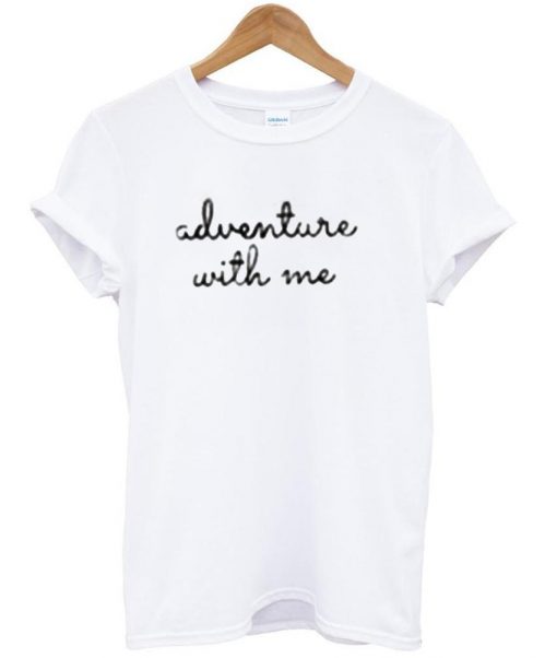 adventure with me T shirt