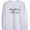 adventure with me sweatshirt